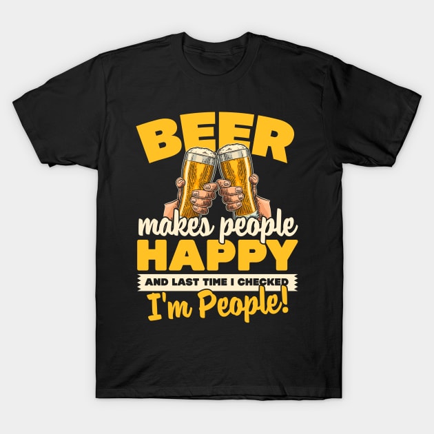 Beer Makes People Happy T-Shirt by thingsandthings